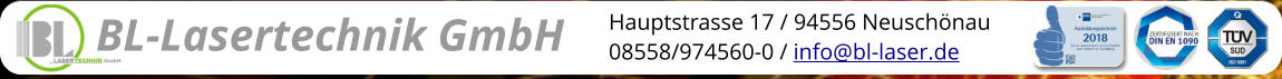 BL-Lasertechnik GmbH Hauptstrasse 17 / 94556 Neuschönau 08558/974560-0 / info@bl-laser.de