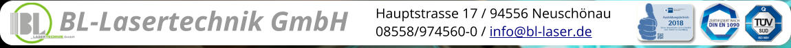 BL-Lasertechnik GmbH Hauptstrasse 17 / 94556 Neuschönau 08558/974560-0 / info@bl-laser.de